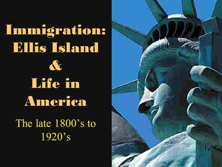 Immigration: Ellis Island & Life in America