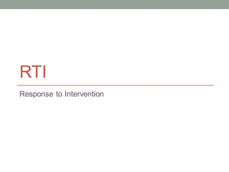 RTI Response to Intervention. What are RTI systems? Definition (NCRTI, 2010) RTI programs integrate assessment systems and student interventions Are multi-tiered.