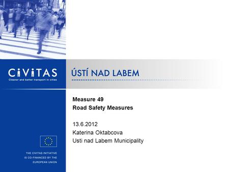 Measure 49 Road Safety Measures 13.6.2012 Katerina Oktabcova Usti nad Labem Municipality.