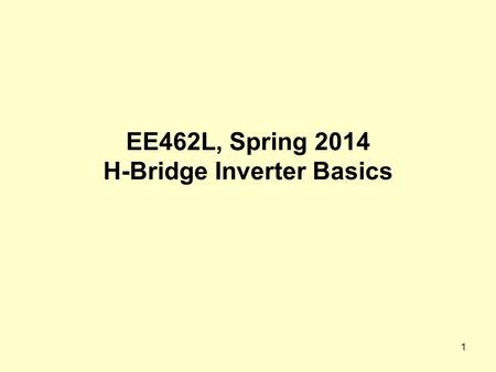 EE462L, Spring 2014 H-Bridge Inverter Basics