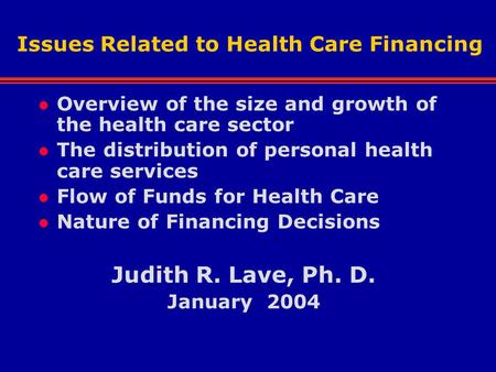 Issues Related to Health Care Financing l Overview of the size and growth of the health care sector l The distribution of personal health care services.