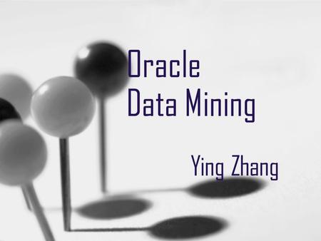 Oracle Data Mining Ying Zhang. Agenda Data Mining Data Mining Algorithms Oracle DM Demo.