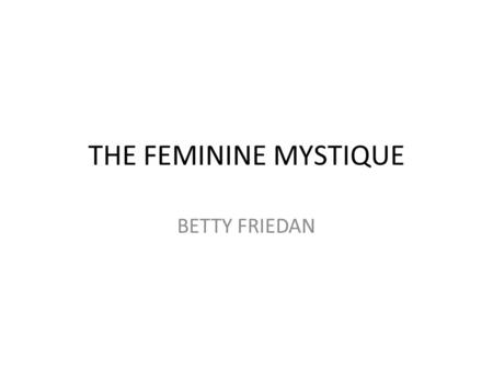 THE FEMININE MYSTIQUE BETTY FRIEDAN.