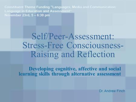 Self/Peer-Assessment: Stress-Free Consciousness- Raising and Reflection Developing cognitive, affective and social learning skills through alternative.