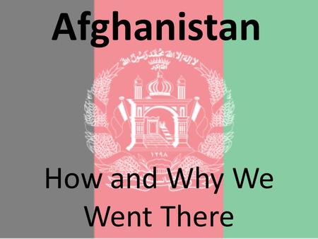 Afghanistan How and Why We Went There. The war in Afghanistan and America's Battle with Al Qaeda spring directly from the Soviet Union's invasion of Afghanistan.