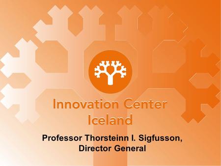 1 Professor Thorsteinn I. Sigfusson, Director General.