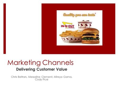 Marketing Channels Delivering Customer Value Chris Beltran, Messaline Clement, Mireya Gama, Cody Prue.