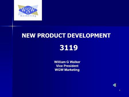 1 William G Walker Vice President WGW Marketing NEW PRODUCT DEVELOPMENT 3119.