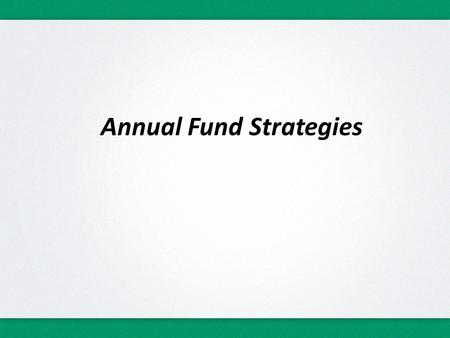 Annual Fund Strategies. Annual Giving  Annual Giving is reported as the #1 Priority among Catholic High Schools  Covers current year’s operating “Gap”