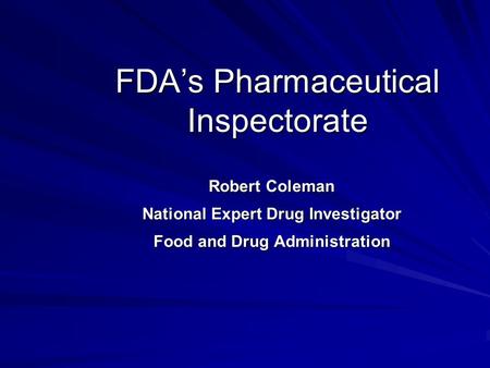 FDA’s Pharmaceutical Inspectorate Robert Coleman National Expert Drug Investigator Food and Drug Administration.