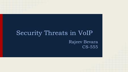 Rajeev Bevara CS-555 Security Threats in VoIP. What is VoIP ? ➔ VOIP - Voice Over Internet Protocol. ➔ Delivery of voice communications and multimedia.