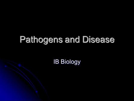 Pathogens and Disease IB Biology.