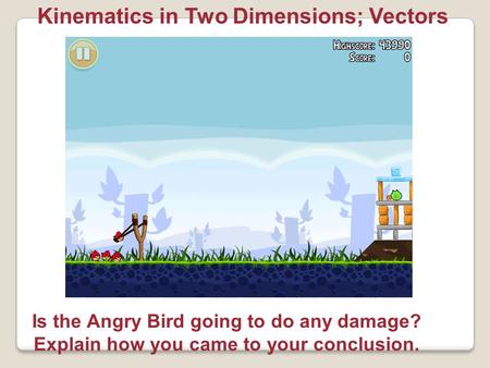 Kinematics in Two Dimensions; Vectors