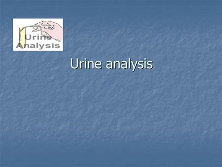 Urine analysis.