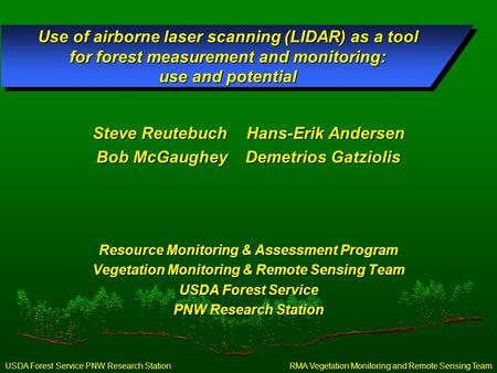 RMA Vegetation Monitoring and Remote Sensing Team USDA Forest Service PNW Research Station Use of airborne laser scanning (LIDAR) as a tool for forest.