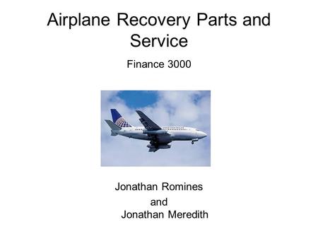 Airplane Recovery Parts and Service Finance 3000 Jonathan Romines and Jonathan Meredith.