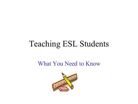 Teaching ESL Students What You Need to Know.