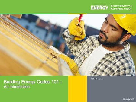 BUILDING ENERGY CODES UNIVERSITYwww.energycodes.gov/training 1 Building Energy Codes 101 - An Introduction Department of Energy Energy Efficiency & Renewable.