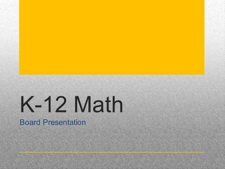 K-12 Math Board Presentation. Content Programs and Resources (All levels are aligned with NCTM Standards.) o Elementary School  Everyday Math (Paper.