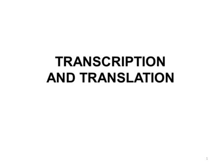 TRANSCRIPTION AND TRANSLATION