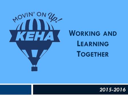2015-2016 W ORKING AND L EARNING T OGETHER. 2015-2016 Educational Program of Work  Each KEHA Educational Program Chairman develops a 3-year program of.