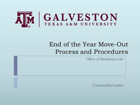 End of the Year Move-Out Process and Procedures Office of Residence Life Community Leader.