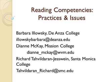 Reading Competencies: Practices & Issues Barbara Illowsky, De Anza College Dianne McKay, Mission College