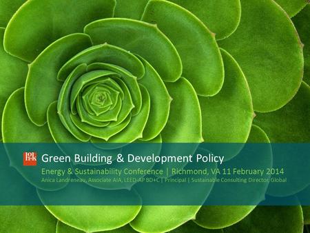 Hok.com Green Building & Development Policy Energy & Sustainability Conference | Richmond, VA 11 February 2014 Anica Landreneau, Associate AIA, LEED-AP.