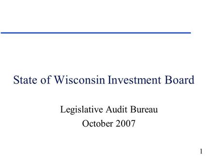 1 State of Wisconsin Investment Board Legislative Audit Bureau October 2007.