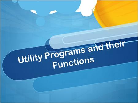 Utility Programs and their Functions. Antivirus Software (Virus Checker) Keep the Computer software healthy and free of virus’ that can harm the function.
