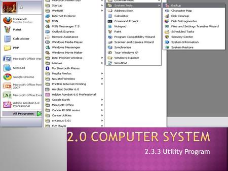 2.3.3 Utility Program.  Differentiate between the type and usage of utility programmes (files management, diagnostic and file compression)  Differentiate.