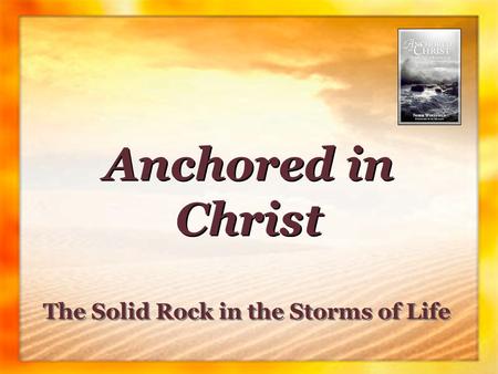 The Solid Rock in the Storms of Life Anchored in Christ.