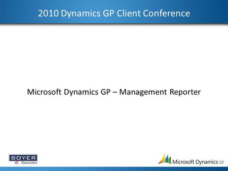 2010 Dynamics GP Client Conference Microsoft Dynamics GP – Management Reporter.