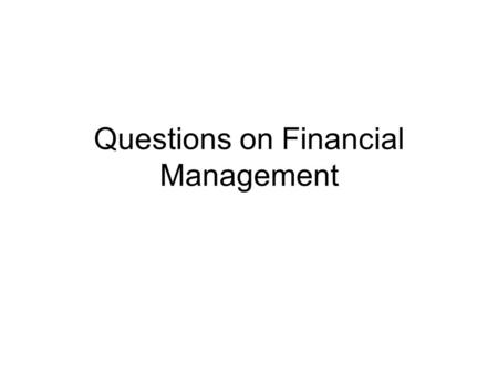 Questions on Financial Management. Question In your own words, explain the role and importance of financial management to a manufacturer whose objective.