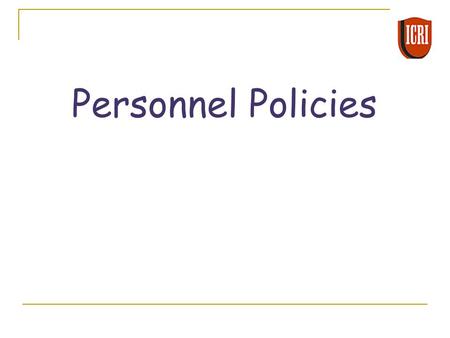 Personnel Policies. Agenda  Definition  Types of policies  Characteristics of policies  Advantages  Procedure for developing personnel policies.