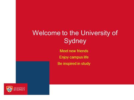 Welcome to the University of Sydney Meet new friends Enjoy campus life Be inspired in study.
