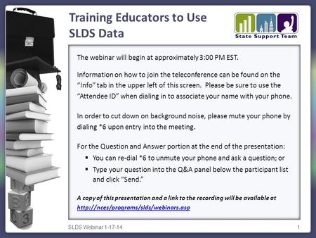 SLDS Webinar 1-17-141 The webinar will begin at approximately 3:00 PM EST. Information on how to join the teleconference can be found on the “Info” tab.