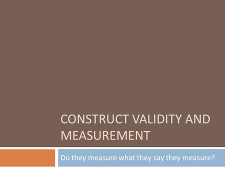 Construct Validity and Measurement