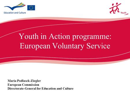 Ecdc.europa.eu Youth in Action programme: European Voluntary Service Maria Podlasek-Ziegler European Commission Directorate-General for Education and Culture.