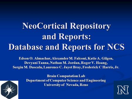 NeoCortical Repository and Reports: Database and Reports for NCS Edson O. Almachar, Alexander M. Falconi, Katie A. Gilgen, Devyani Tanna, Nathan M. Jordan,