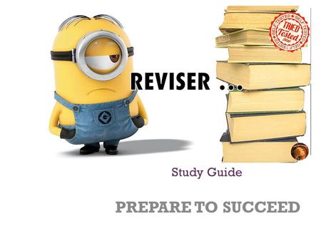 + Study Guide PREPARE TO SUCCEED. + THE KEY TO SUCCESS Effort is the main key to success It is not intelligence that matters most – it’s EFFORT Smart.