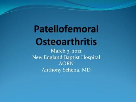 March 3, 2012 New England Baptist Hospital AORN Anthony Schena, MD.