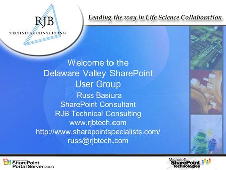 Welcome to the Delaware Valley SharePoint User Group Russ Basiura SharePoint Consultant RJB Technical Consulting