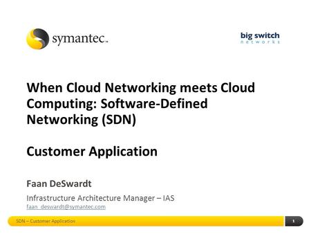 1 When Cloud Networking meets Cloud Computing: Software-Defined Networking (SDN) Customer Application Faan DeSwardt Infrastructure Architecture Manager.
