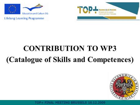 CONTRIBUTION TO WP3 (Catalogue of Skills and Competences) TOP+ FINAL MEETING BRUSSELS 16.12.2009.