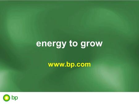 Energy to grow www.bp.com. new day  BP, Amoco, ARCO and Castrol have all come together under a new mark, named for the ancient Greek sun god – Helios.