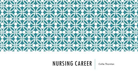NURSING CAREER Callie Thornton. CAREER CLUSTER I was in the eighth career cluster, the healthcare practitioners and technical cluster. It’s main focus.