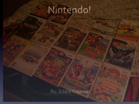 Nintendo! By: Eddie Cejovic. EVOLVING INTO BETTER Have you ever heard of Nintendo? THE best video game company. Well, at least in my opinion it’s THE.