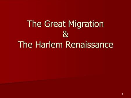 The Great Migration & The Harlem Renaissance 1. What is the Great Migration? Started in the beginning of the 1900’s Started in the beginning of the 1900’s.