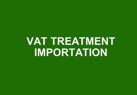 VAT TREATMENT IMPORTATION